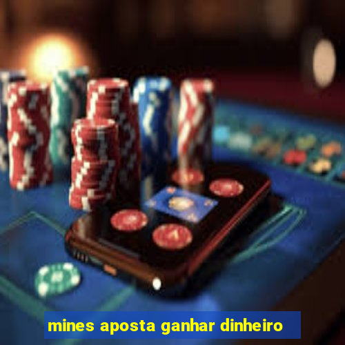 mines aposta ganhar dinheiro